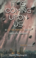 IT IS COMING UPON US: 83 END-TIME PROPHECIES THAT ARE COMING UPON THIS WORLD B0FCDQVY2L Book Cover
