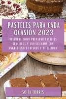 Pasteles para cada ocasión 2023: Descubre cómo preparar pasteles sencillos y sofisticados con ingredientes frescos y de calidad 1783819227 Book Cover
