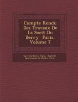 Compte Rendu Des Travaux de La Soci T Du Berry Paris, Volume 7 1286987733 Book Cover