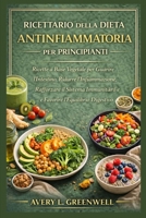 Ricettario della Dieta Antinfiammatoria per Principianti: Ricette a Base Vegetale per Guarire l’Intestino, Ridurre l’Infiammazione, Rafforzare il ... l’Equilibrio Digestiv (Italian Edition) B0GXHG1P18 Book Cover