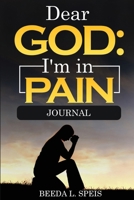 Dear God: I'm in Pain Journal: 6x9 Lined pages with Bible Verses, Prayers, and Quotes for Those Who Suffer from Chronic Pain B0CQ7X3JK5 Book Cover