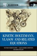 Kinetic Boltzmann, Vlasov and Related Equations 0323165303 Book Cover