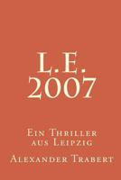 L.E. 2007: Ein Thriller aus Leipzig 1500747785 Book Cover
