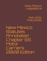 New Mexico Statutes Annotated Chapter 65 Motor Carriers 2020 Edition: NAK LEGAL PUBLISHING B08M28VF2G Book Cover