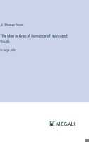 The Man in Gray; A Romance of North and South: in large print 3387317735 Book Cover