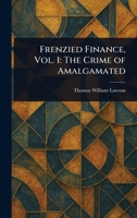 Frenzied Finance, Vol. 1: The Crime of Amalgamated 1023135922 Book Cover
