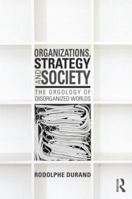 Organizations, Strategy and Society: The Orgology of Disorganized Worlds 113880049X Book Cover