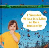 I Wonder What It's Like to Be a Butterfly (Hovanec, Erin M. Life Science Wonder Series.) 082395451X Book Cover