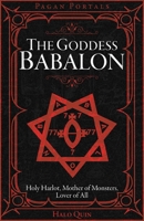 Pagan Portals - The Goddess Babalon: Holy Harlot, Mother of Monsters, and Lover of All 1917991002 Book Cover
