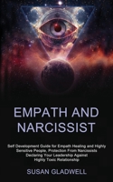 Empath and Narcissist: Self Development Guide for Empath Healing and Highly Sensitive People, Protection From Narcissists Declaring Your Leadership Against Highly Toxic Relationship 1989920365 Book Cover
