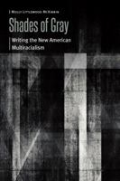 Shades of Gray: Writing the New American Multiracialism (Borderlands and Transcultural Studies) 1496246527 Book Cover