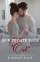 How To Date Your Ex B086PRKNKS Book Cover