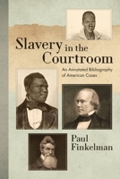 Slavery in the Courtroom (1985): An Annotated Bibliography of American Cases 1616196432 Book Cover