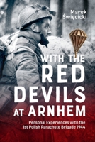 With the Red Devils at Arnhem: Personal Experiences with the 1st Polish Parachute Brigade 1944 1804516570 Book Cover