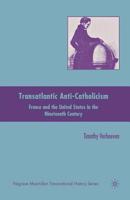 Transatlantic Anti-Catholicism: France and the United States in the Nineteenth Century 0230102875 Book Cover