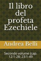 Il libro del profeta Ezechiele: Secondo volume (cap. 12:1-28; 23:1-49 1718026161 Book Cover