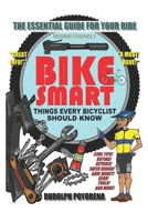 BIKE SMART: THINGS EVERY BICYCLIST SHOULD KNOW 1945677988 Book Cover