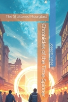 Chronicles of the Time Spinner: The Shattered Hourglass B0FBGQSLYT Book Cover