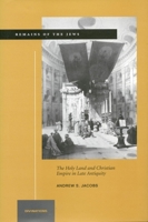 Remains of the Jews: The Holy Land and Christian Empire in Late Antiquity (Divinations: Rereading Late Ancient Rel) 0804747059 Book Cover