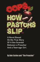 Oops, How Pastors Slip: True Story of a Preacher and Teenage Sex Scandal 1540609170 Book Cover