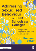 Addressing Sexualised Behaviour in SEND Schools and Colleges: A Dignified Approach to Keep Learners Safe 1032779233 Book Cover