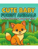 Cute Baby Forest Animals: A Fun Coloring Book for Kids B0GC4JYJBZ Book Cover