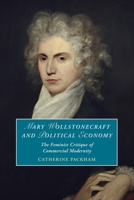 Mary Wollstonecraft and Political Economy: The Feminist Critique of Commercial Modernity 1009395815 Book Cover