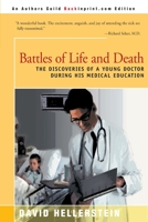 Battles of Life and Death: The Discoveries of a Young Doctor during his Medical Education 0595131956 Book Cover