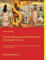 Die Eroberung von Mexiko durch Ferdinand Cortes: Mit den eigenh?ndigen Berichten des Feldherrn an Kaiser Karl V. von 1520 und 1522 3754349384 Book Cover