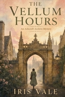 The Vellum Hours: An Ashcroft Archive Mystery (Book 1) B0H1LQCQP8 Book Cover