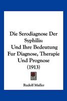 Die Serodiagnose Der Syphilis: Und Ihre Bedeutung Fur Diagnose, Therapie Und Prognose (1913) 1161126732 Book Cover