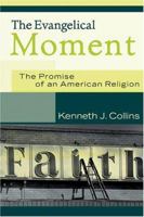 The Evangelical Moment: The Promise of an American Religion 0801027446 Book Cover