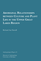 Aboriginal Relationships between Culture and Plant Life in the Upper Great Lakes Region 1949098222 Book Cover