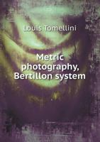 Metric photography, Bertillon system; new apparatus for the criminal department; directions for use and consideration of the applications to forensic medicine and anthropology 9353975123 Book Cover