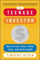 The Teenage Investor : How to Start Early, Invest Often & Build Wealth 0071416633 Book Cover