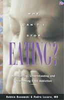 Why Can't I Stop Eating: Recognizing, Understanding, and Overcoming Food Addiction 1568383657 Book Cover