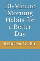 10-Minute Morning Habits for a Better Day B0DS8MTLV8 Book Cover