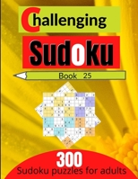Challenging sudoku book 25: 300 new killer sudoku puzzles for adults B08SGZPDFD Book Cover