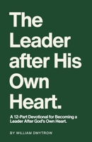 The Leader After His Own Heart: A 12-Part Devotional for Becoming a Leader After God’s Own Heart. B0FNGGGL1L Book Cover