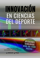 Innovación en Ciencias del deporte: Aplicaciones tecnológicas desde una visión práctica (Spanish Edition) 8418682108 Book Cover