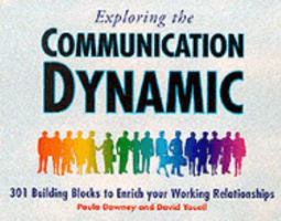 Exploring the Communication Dynamic: 301 Building Blocks to Enrich Your Working Relationships 1860761097 Book Cover