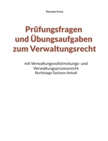 Prüfungsfragen und Übungsaufgaben zum Verwaltungsrecht: mit Verwaltungsvollstreckungs- und Verwaltungsprozessrecht - Rechtslage Sachsen-Anhalt 3756276201 Book Cover