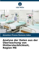 Analyse der Daten aus der Überwachung von Müttersterblichkeit, Region ME (German Edition) 6206803449 Book Cover