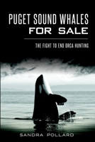 Puget Sound Whales for Sale: The Fight to End Orca Hunting 1626196028 Book Cover