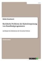 Rechtliche Probleme der Kabeleinspeisung von Rundfunkprogrammen: Am Beispiel des Kabelnetzes der Deutschen Telekom 3640116836 Book Cover