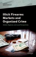 Illicit Firearms Markets and Organized Crime: Global, Regional, and Local Perspectives 0198902379 Book Cover