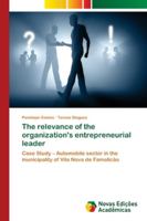 The relevance of the organization's entrepreneurial leader: Case Study – Automobile sector in the municipality of Vila Nova de Famalicão 620204912X Book Cover