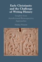 Early Christianity and the Challenge of Writing History: Insights from Retrospective Approaches 1009638203 Book Cover
