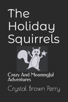 The Holiday Squirrels: Crazy And Meaningful Adventures B0CRRV148P Book Cover
