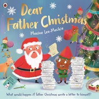 Dear Father Christmas: A Fun and Festive Picture Book, with Lots of Laughs Along the Way! 0241596203 Book Cover